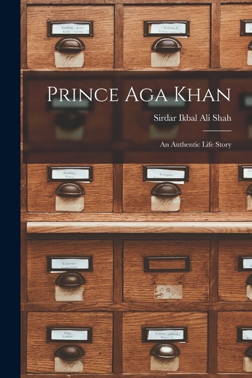 Prince Aga Khan; An Authentic Life Story (Paperback)