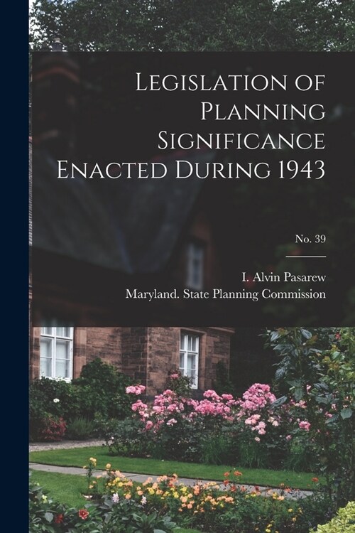 Legislation of Planning Significance Enacted During 1943; No. 39 (Paperback)