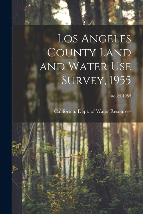 Los Angeles County Land and Water Use Survey, 1955; no.24 1955 (Paperback)