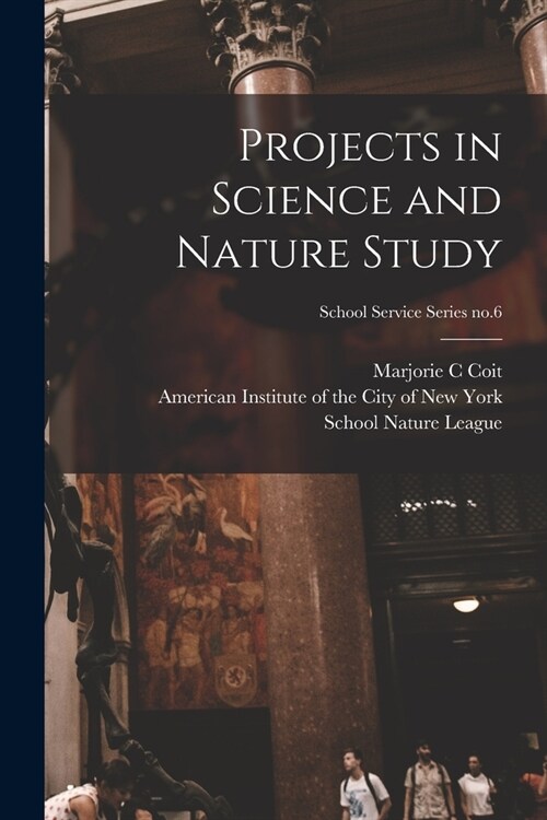 Projects in Science and Nature Study; School Service Series no.6 (Paperback)