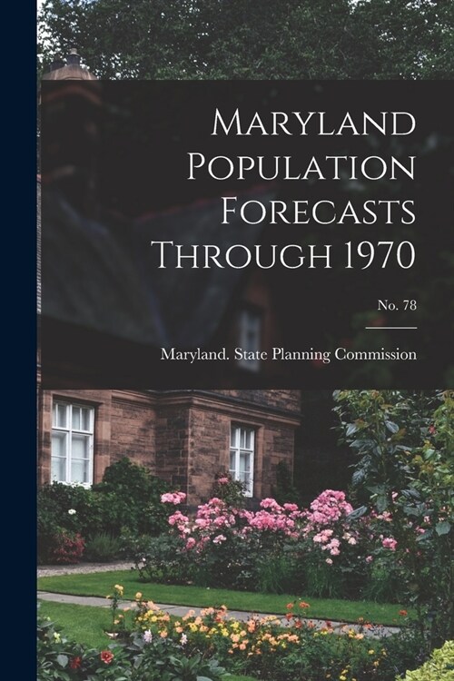 Maryland Population Forecasts Through 1970; No. 78 (Paperback)