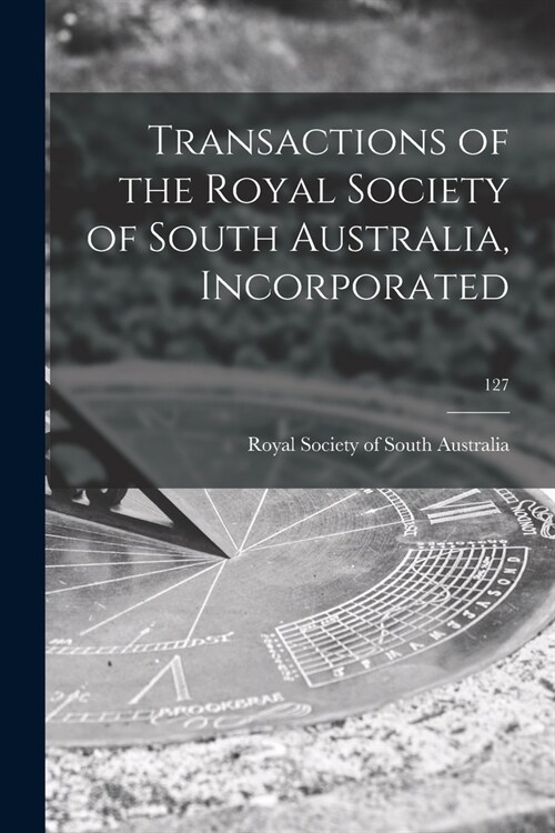 Transactions of the Royal Society of South Australia, Incorporated; 127 (Paperback)