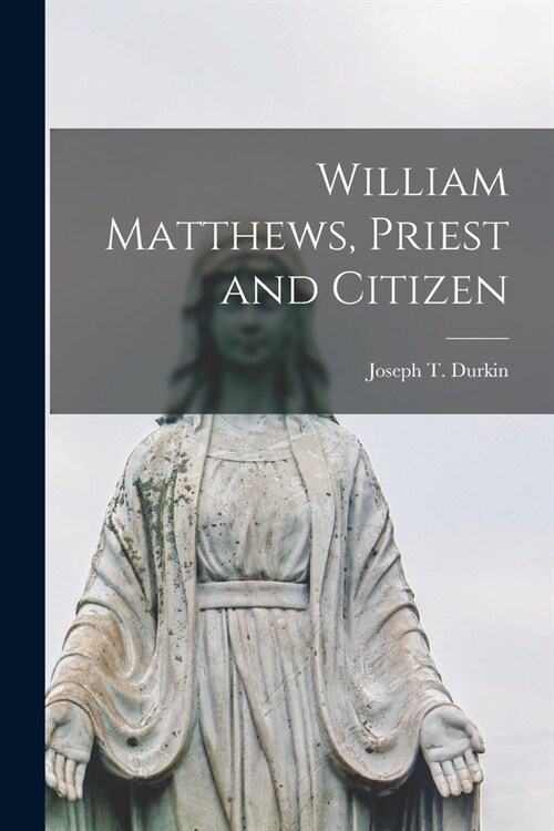 William Matthews, Priest and Citizen (Paperback)