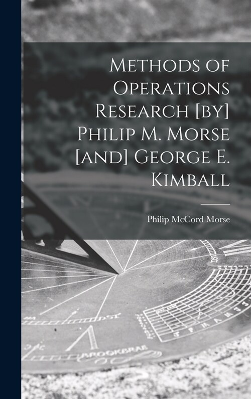 Methods of Operations Research [by] Philip M. Morse [and] George E. Kimball (Hardcover)