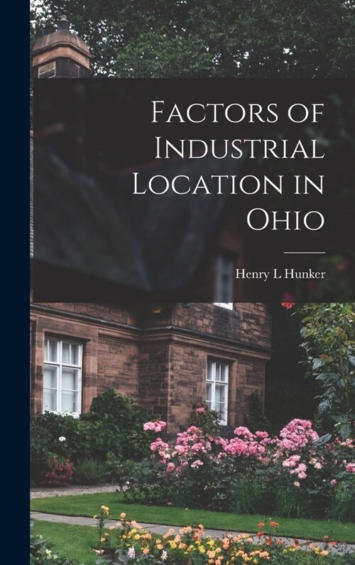 Factors of Industrial Location in Ohio (Hardcover)