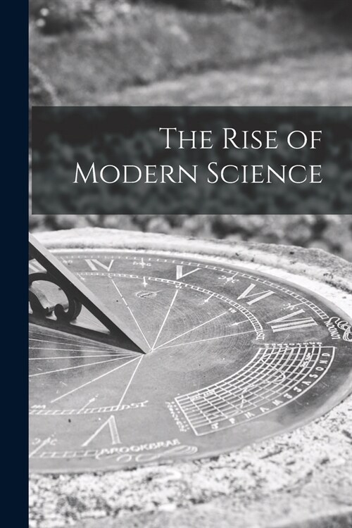 The Rise of Modern Science (Paperback)