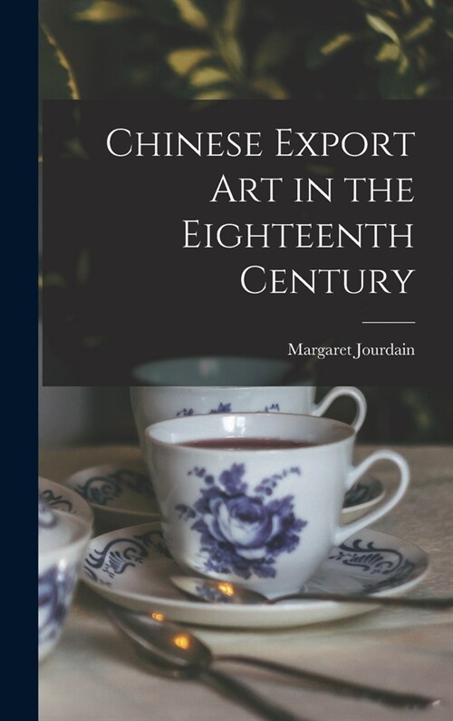 Chinese Export Art in the Eighteenth Century (Hardcover)