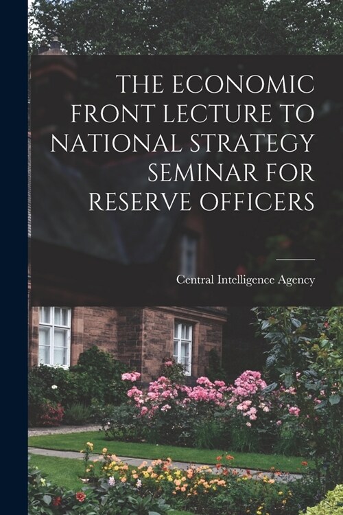 The Economic Front Lecture to National Strategy Seminar for Reserve Officers (Paperback)