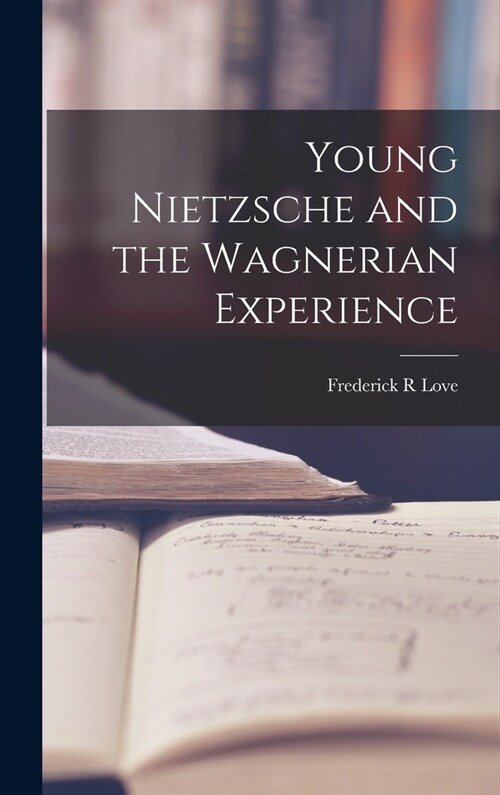 Young Nietzsche and the Wagnerian Experience (Hardcover)