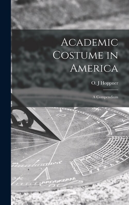 Academic Costume in America: a Compendium (Hardcover)