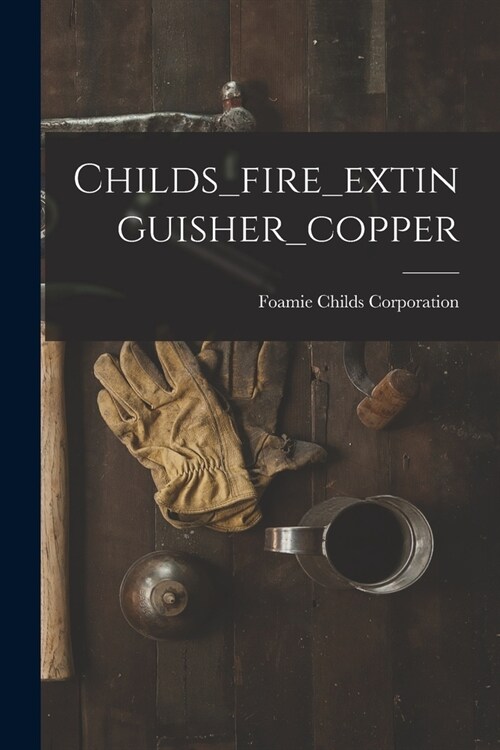 Childs_fire_extinguisher_copper (Paperback)