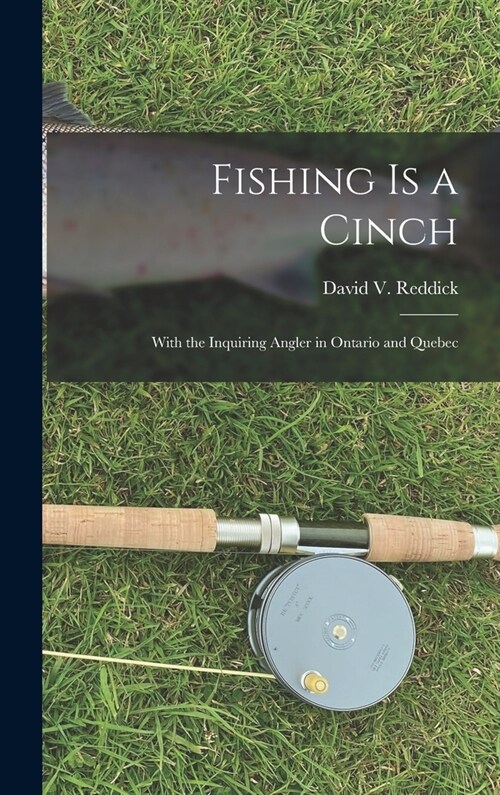 Fishing is a Cinch: With the Inquiring Angler in Ontario and Quebec (Hardcover)