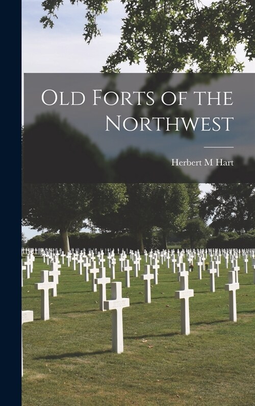 Old Forts of the Northwest (Hardcover)