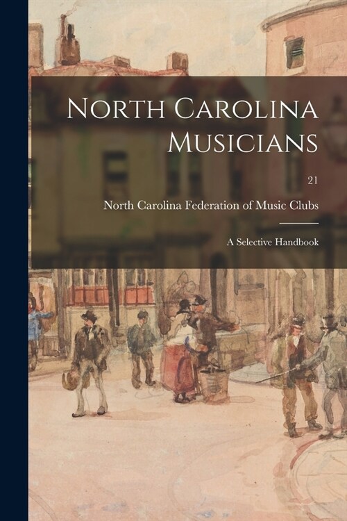 North Carolina Musicians: a Selective Handbook; 21 (Paperback)