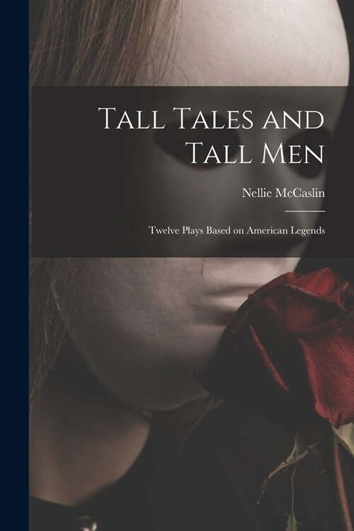 Tall Tales and Tall Men; Twelve Plays Based on American Legends (Paperback)