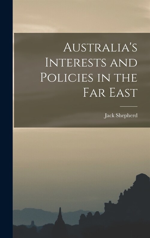 Australias Interests and Policies in the Far East (Hardcover)