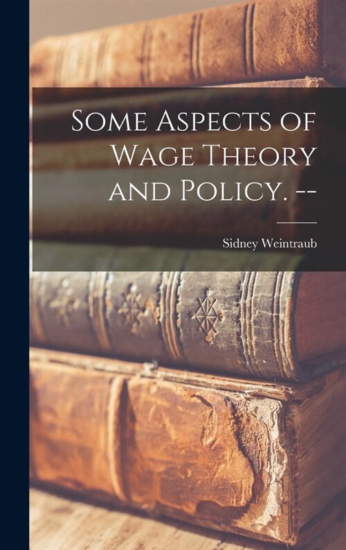 Some Aspects of Wage Theory and Policy. -- (Hardcover)