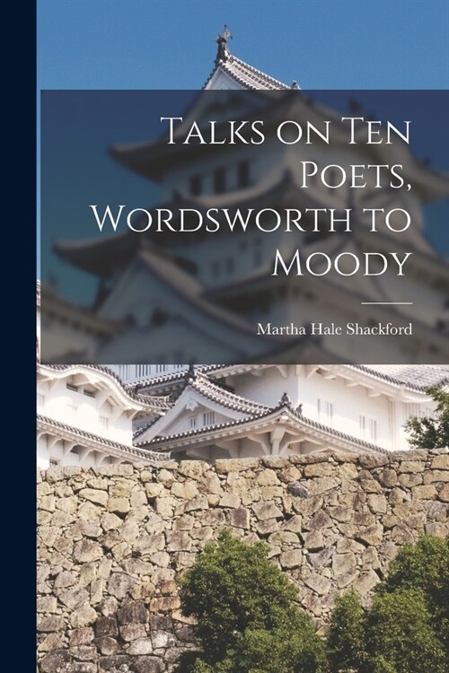 Talks on Ten Poets, Wordsworth to Moody (Paperback)