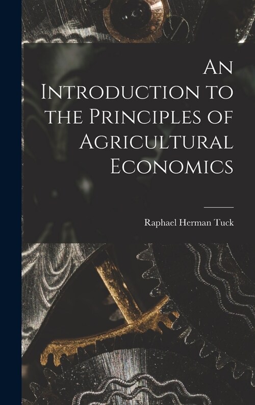 An Introduction to the Principles of Agricultural Economics (Hardcover)