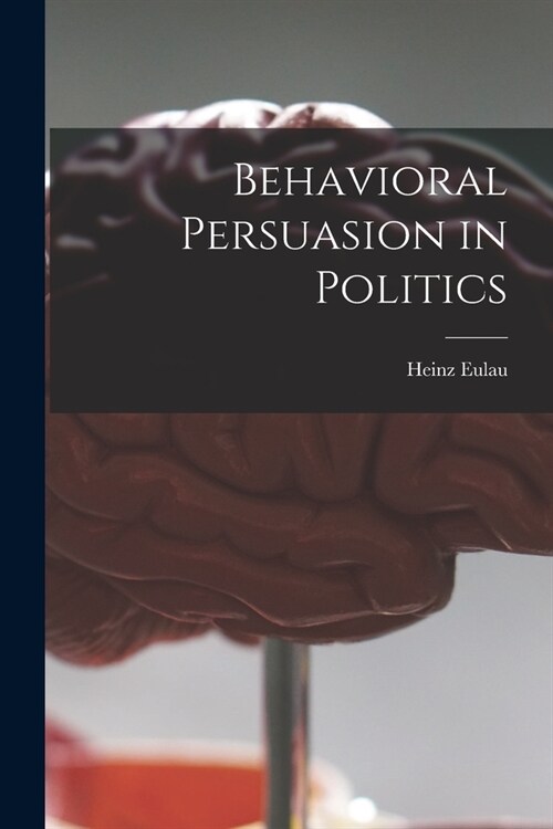 Behavioral Persuasion in Politics (Paperback)