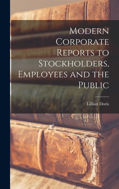 Modern Corporate Reports to Stockholders, Employees and the Public (Hardcover)