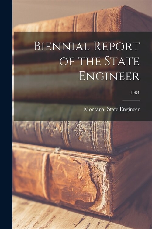 Biennial Report of the State Engineer; 1964 (Paperback)