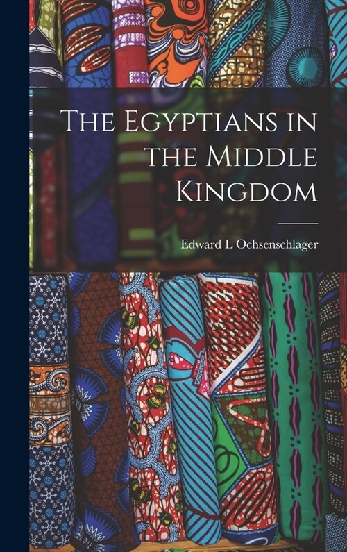 The Egyptians in the Middle Kingdom (Hardcover)