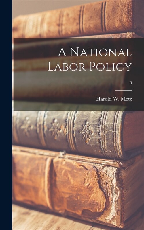 A National Labor Policy; 0 (Hardcover)