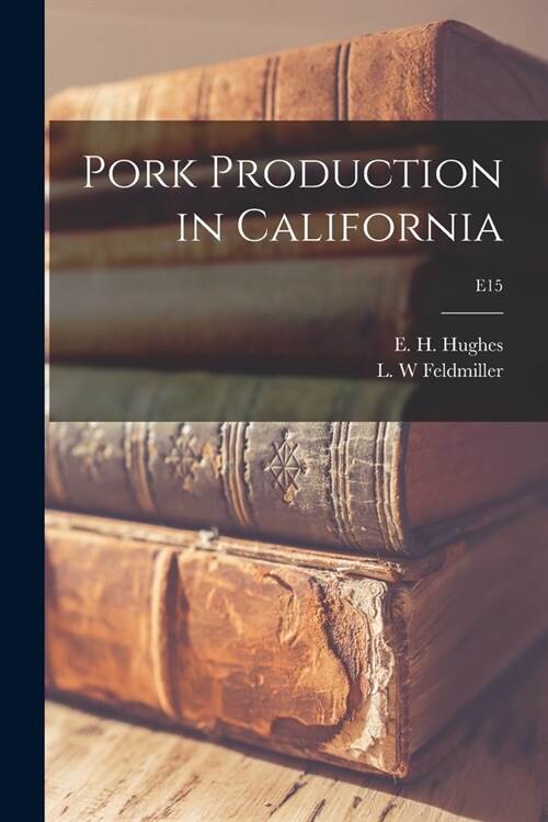 Pork Production in California; E15 (Paperback)