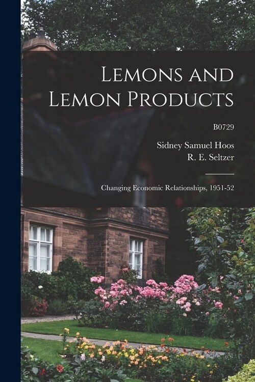Lemons and Lemon Products: Changing Economic Relationships, 1951-52; B0729 (Paperback)