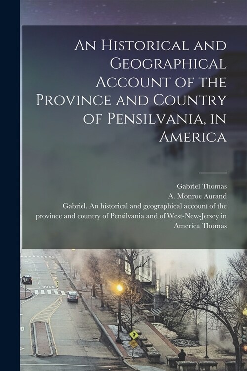 An Historical and Geographical Account of the Province and Country of Pensilvania, in America (Paperback)