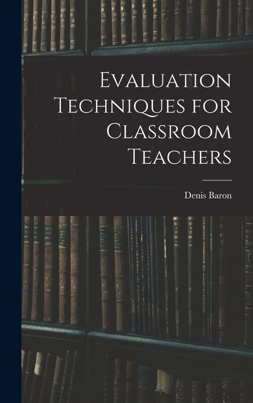 Evaluation Techniques for Classroom Teachers (Hardcover)