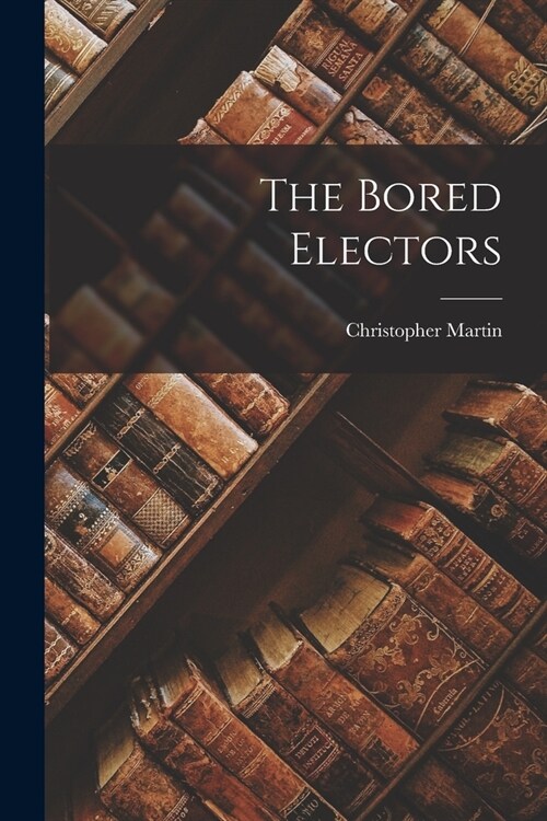 The Bored Electors (Paperback)