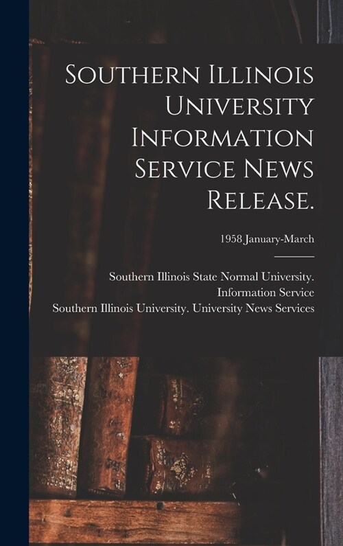 Southern Illinois University Information Service News Release.; 1958 January-March (Hardcover)