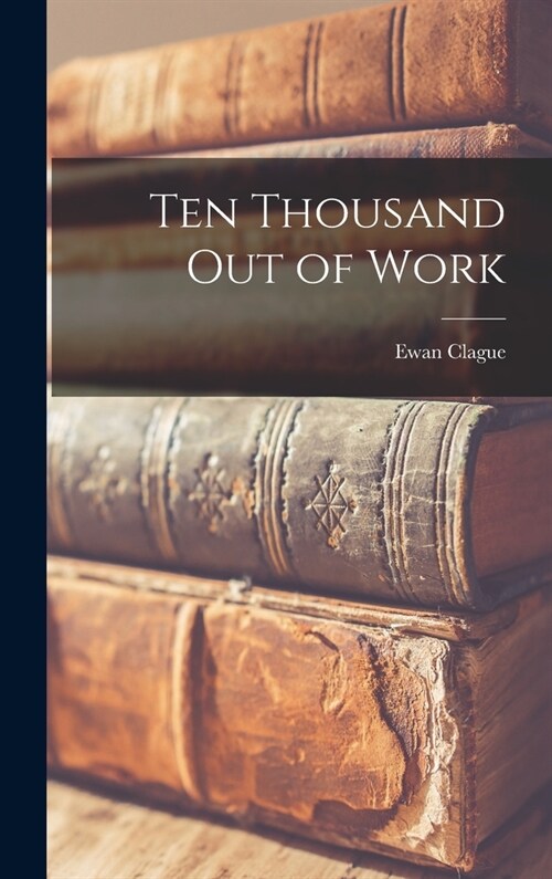 Ten Thousand out of Work (Hardcover)