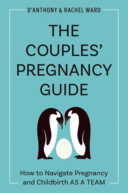 The Couples Pregnancy Guide: How to Navigate Pregnancy and Childbirth as a Team (Paperback)