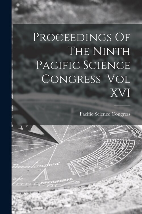 Proceedings Of The Ninth Pacific Science Congress Vol XVI (Paperback)