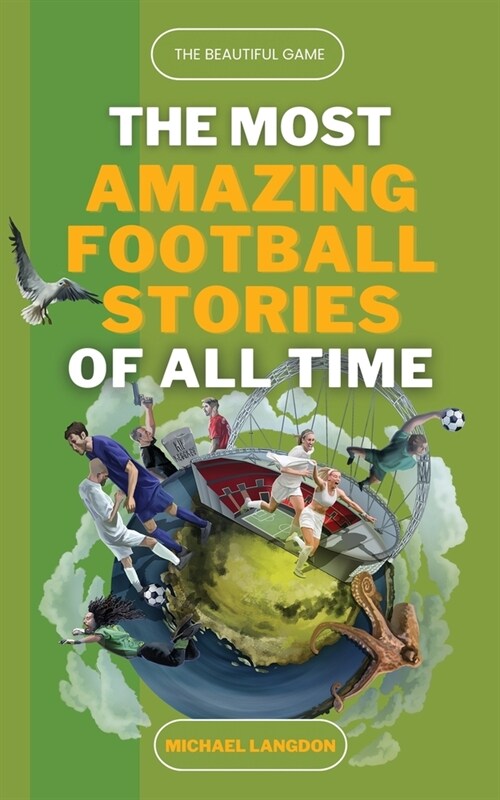 The Beautiful Game - The Most Amazing Football Stories Of All Time (Paperback)