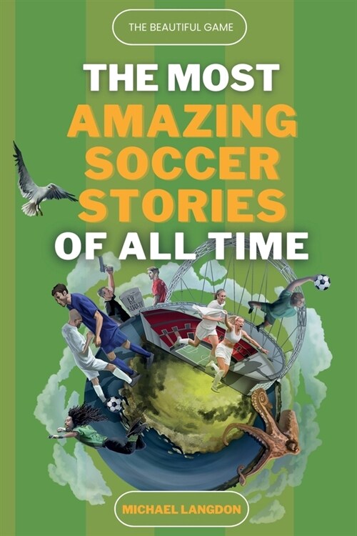 The Beautiful Game - The Most Amazing Soccer Stories Of All Time (Paperback)