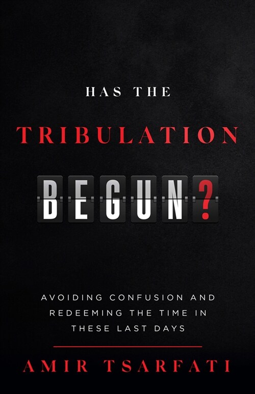 Has the Tribulation Begun?: Avoiding Confusion and Redeeming the Time in These Last Days (Paperback)