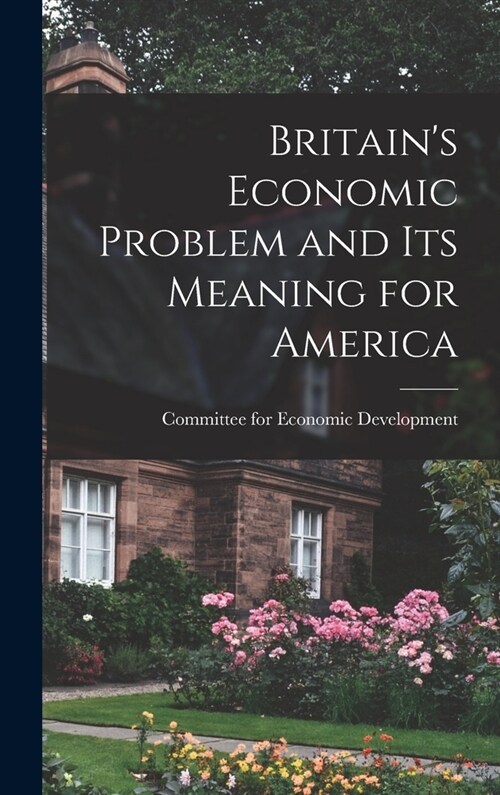 Britains Economic Problem and Its Meaning for America (Hardcover)