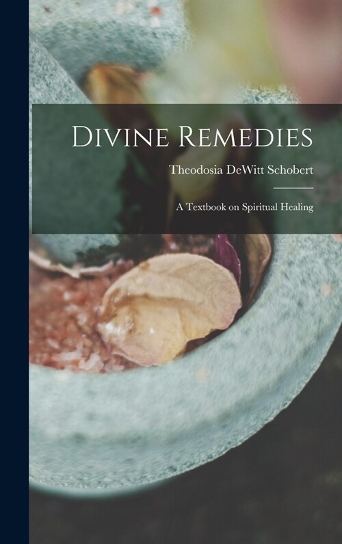 Divine Remedies: a Textbook on Spiritual Healing (Hardcover)