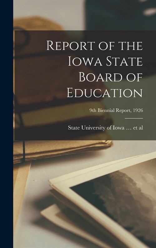 Report of the Iowa State Board of Education; 9th Biennial Report, 1926 (Hardcover)