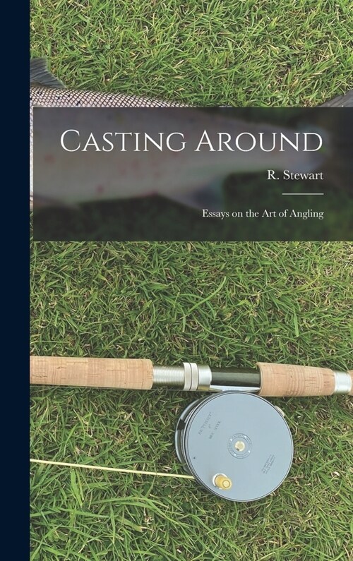 Casting Around; Essays on the Art of Angling (Hardcover)