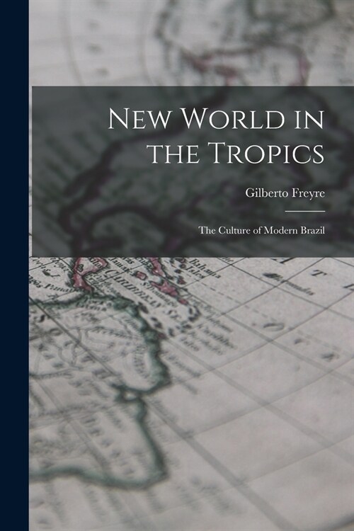 New World in the Tropics; the Culture of Modern Brazil (Paperback)