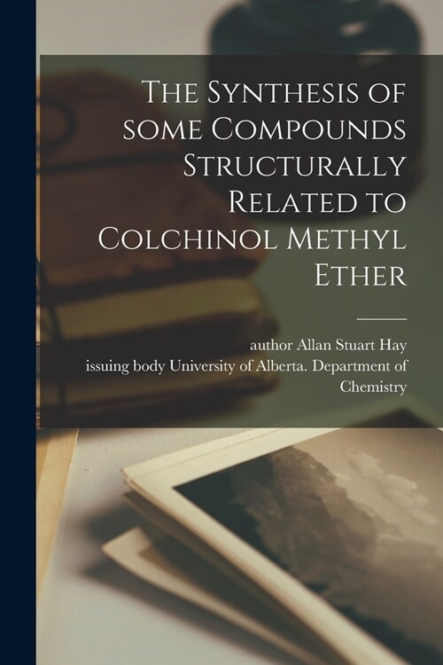 The Synthesis of Some Compounds Structurally Related to Colchinol Methyl Ether (Paperback)