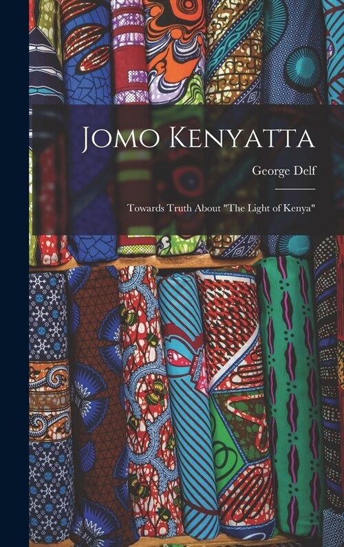 Jomo Kenyatta: Towards Truth About The Light of Kenya (Hardcover)