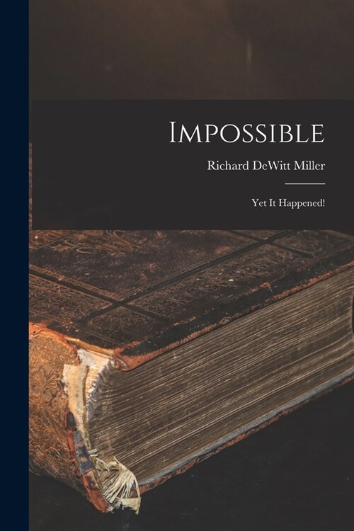 Impossible; yet It Happened! (Paperback)