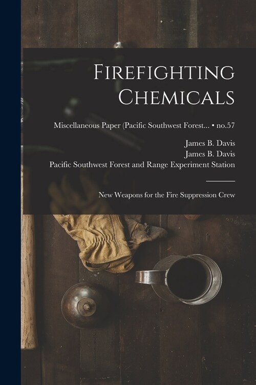 Firefighting Chemicals: New Weapons for the Fire Suppression Crew; no.57 (Paperback)