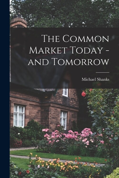 The Common Market Today -and Tomorrow (Paperback)